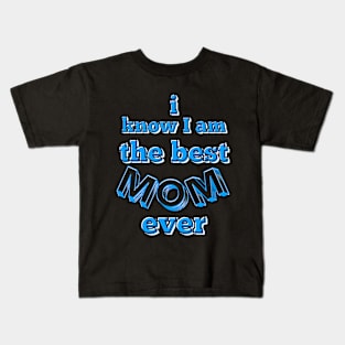 I know I am the best mom ever text in turquoise, white and black Kids T-Shirt